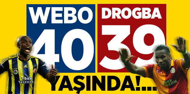 'Webo 40, Drogba 39 yaşında!'
