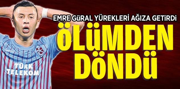 Emre Güral korkuttu