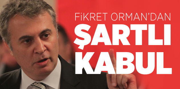 Orman'dan "şartlı evet"
