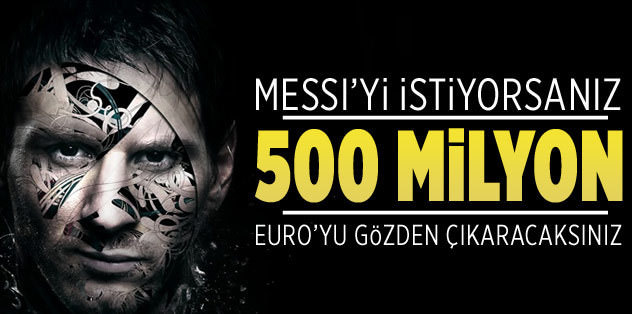 Messi'nin bedeli 500 milyon euro