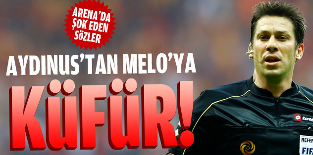 Aydınus’tan Melo’ya şok küfür!
