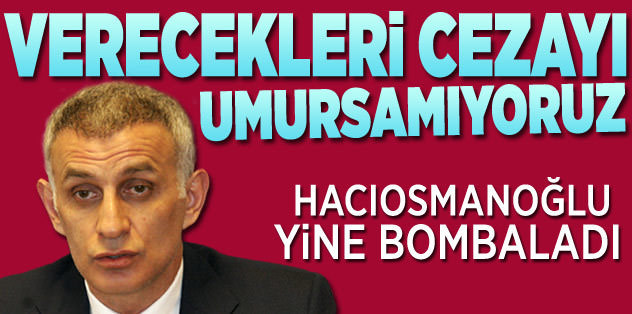 "Cezayı umursamıyoruz"