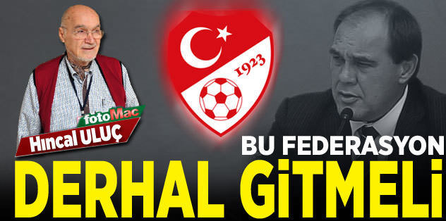 Bu federasyon derhal gitmeli