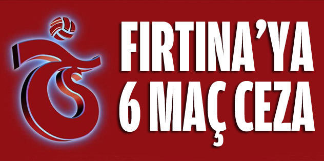 Fırtına'ya 6 maç