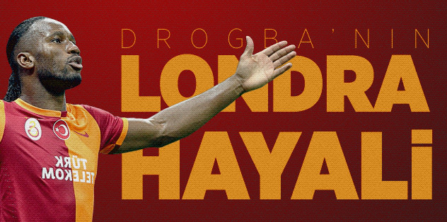 Drogba'nın Londra hayâli