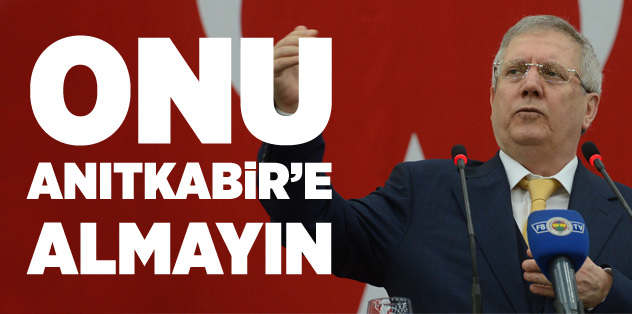 "Yıldırım'ı Anıtkabir'e almayın"
