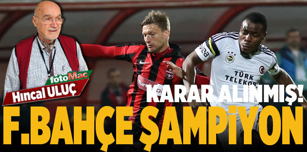Karar alınmış F.Bahçe şampiyon
