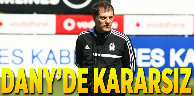 Dany'de kararsız