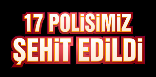 Hainler 17 polisimizi şehit etti